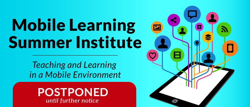Mobile Learning Summer Institute postponed until further notice