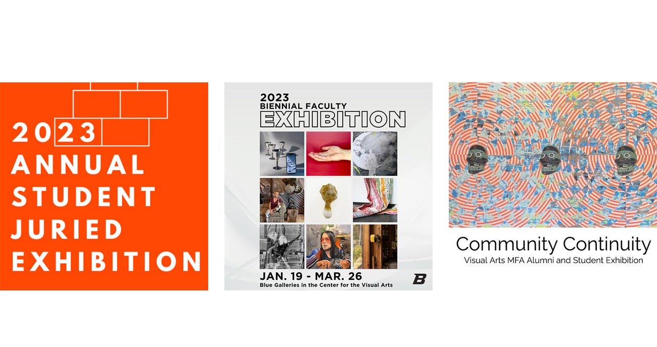 Stylized text reads: 2023 Annual Student Juried Exhibition; 2023 Biennial Faculty Exhibition, Jan. 19 - March 26, Blue Galleries in the Center for Visual Arts; and Community Continuity, Visual Arts MFA Alumni and Student Exhibition