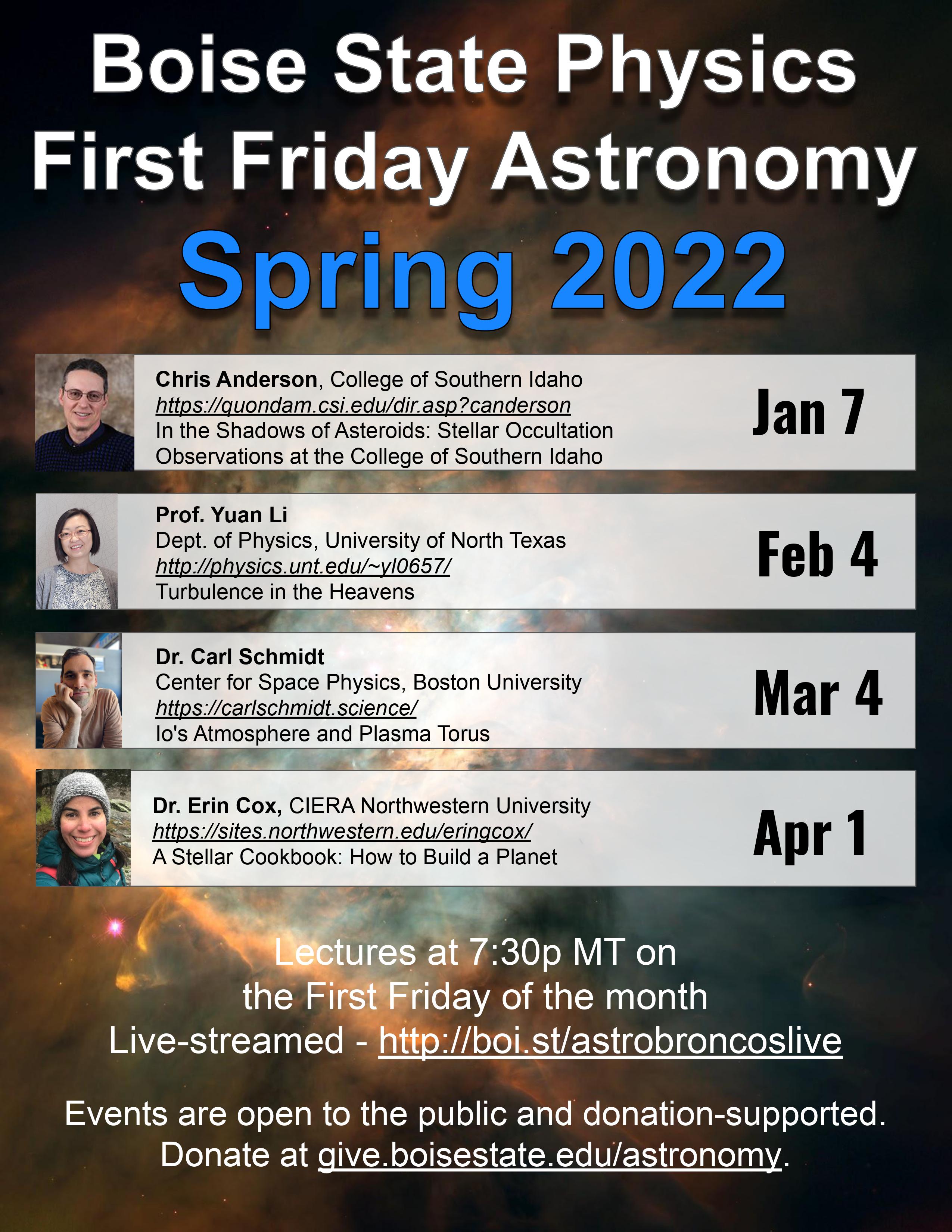 Boise State Physics, First Friday Astronomy Spring 2022, Jan 7th - Chris Anderson, Feb 4th - Prof. Yuan Li, March 4th - Dr. Carl Schmidt, April 1st - Dr. Erin Cox. Lectures at 7:30pm on the first Friday of the month.