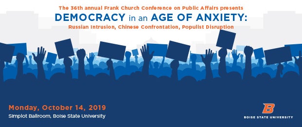 36th annual Frank Church Conference on Public Affairs Democracy in the Age of Anxiety